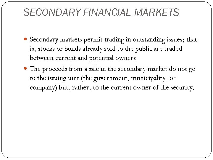 SECONDARY FINANCIAL MARKETS Secondary markets permit trading in outstanding issues; that is, stocks or