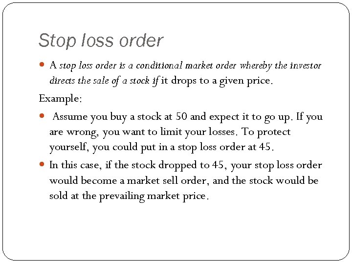Stop loss order A stop loss order is a conditional market order whereby the