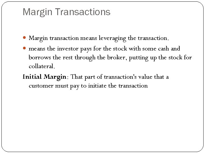 Margin Transactions Margin transaction means leveraging the transaction. means the investor pays for the
