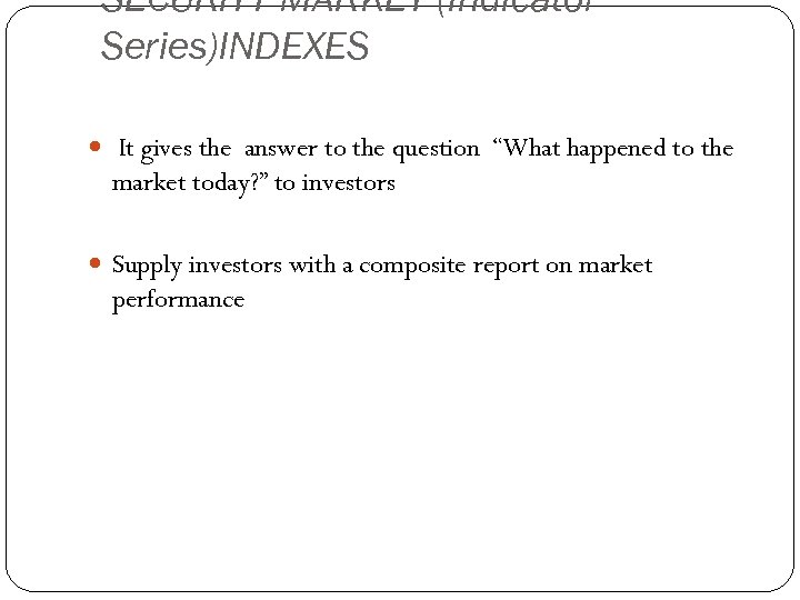 SECURITY MARKET (Indicator Series)INDEXES It gives the answer to the question “What happened to