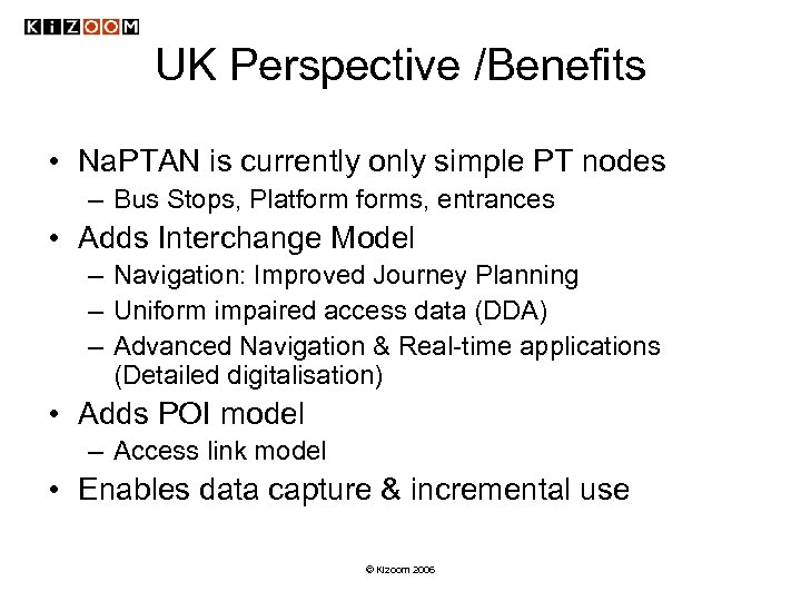 UK Perspective /Benefits • Na. PTAN is currently only simple PT nodes – Bus