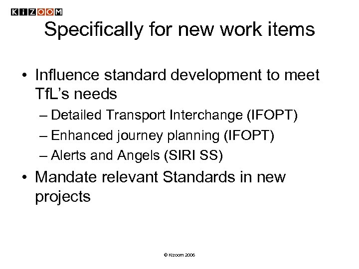 Specifically for new work items • Influence standard development to meet Tf. L’s needs