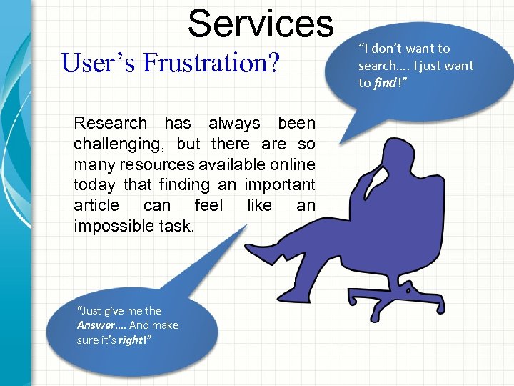 Services User’s Frustration? Research has always been challenging, but there are so many resources