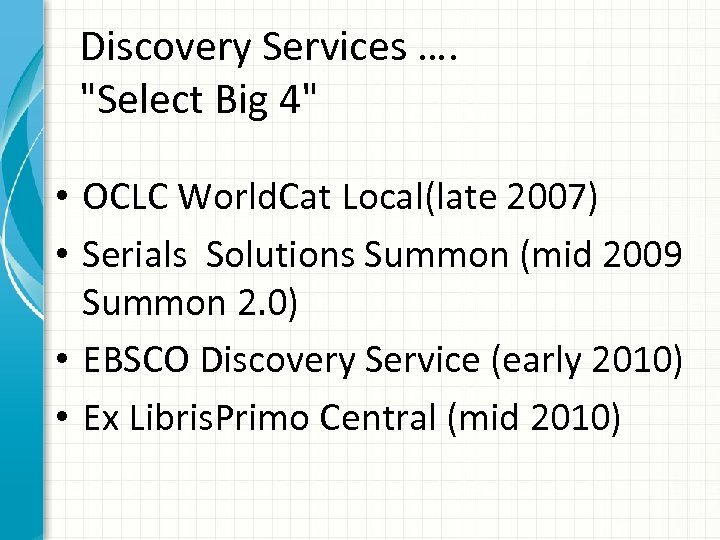 Discovery Services …. "Select Big 4" • OCLC World. Cat Local(late 2007) • Serials