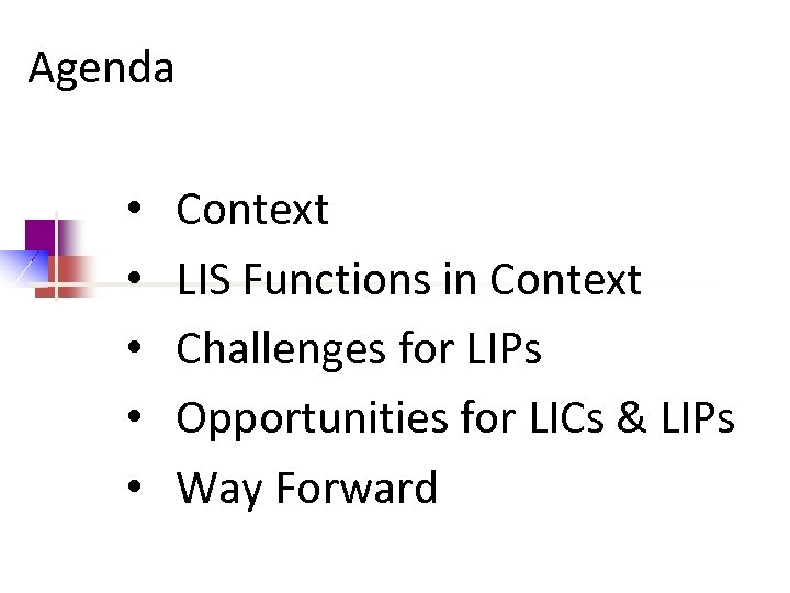 Agenda • • • Context LIS Functions in Context Challenges for LIPs Opportunities for