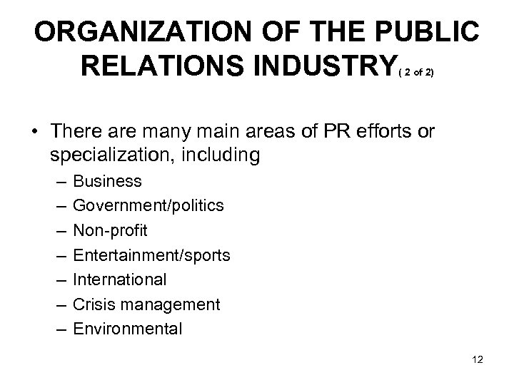 ORGANIZATION OF THE PUBLIC RELATIONS INDUSTRY ( 2 of 2) • There are many