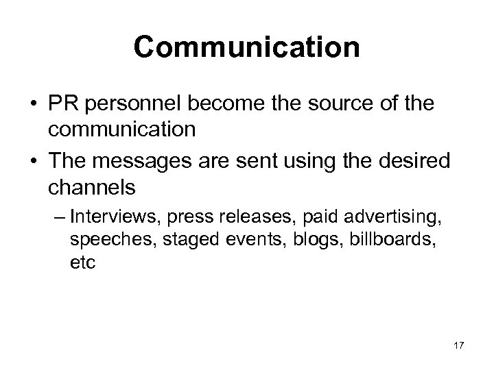 Communication • PR personnel become the source of the communication • The messages are