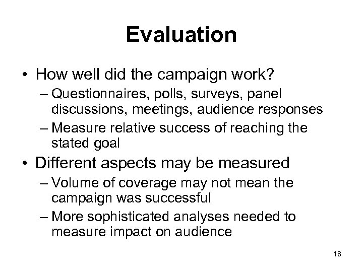 Evaluation • How well did the campaign work? – Questionnaires, polls, surveys, panel discussions,