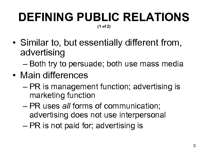 DEFINING PUBLIC RELATIONS (1 of 2) • Similar to, but essentially different from, advertising