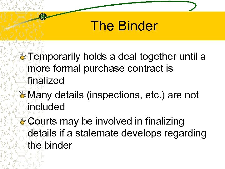 The Binder Temporarily holds a deal together until a more formal purchase contract is