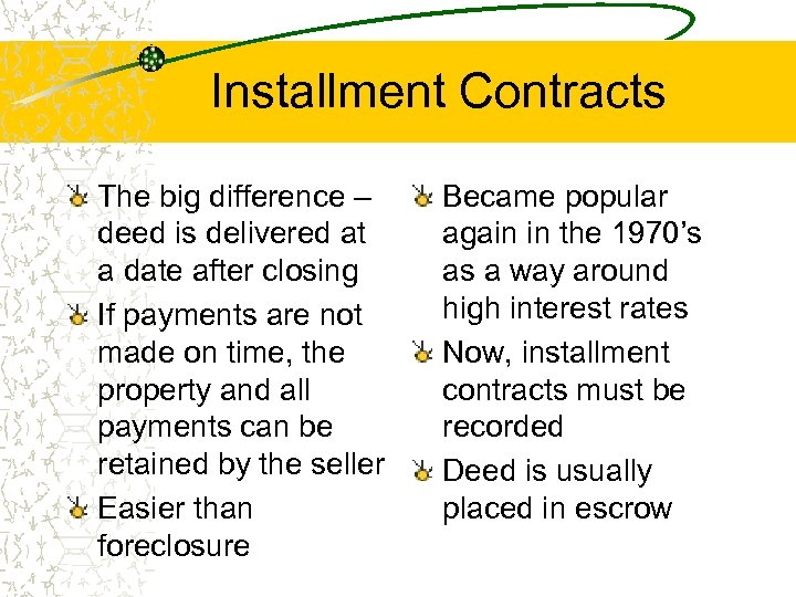 Installment Contracts The big difference – deed is delivered at a date after closing