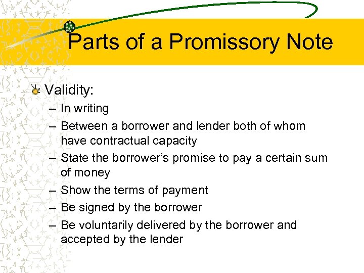 Parts of a Promissory Note Validity: – In writing – Between a borrower and