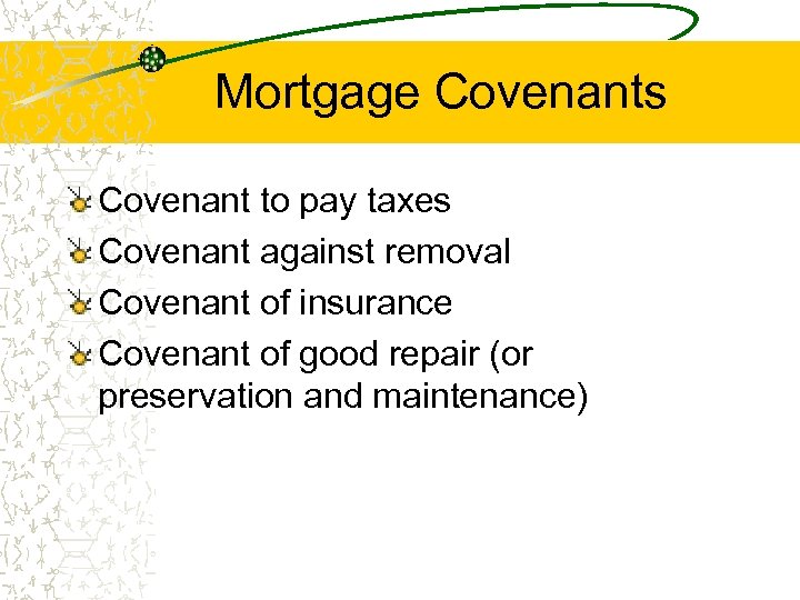 Mortgage Covenants Covenant to pay taxes Covenant against removal Covenant of insurance Covenant of