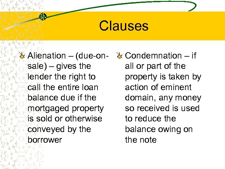 Clauses Alienation – (due-onsale) – gives the lender the right to call the entire