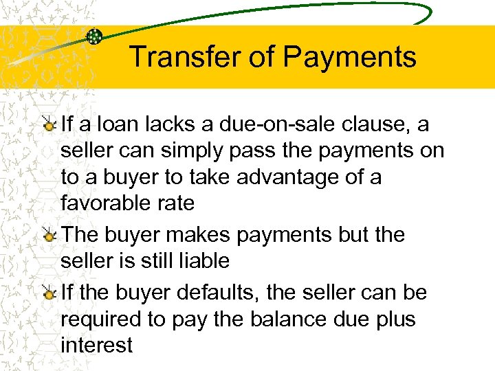 Transfer of Payments If a loan lacks a due-on-sale clause, a seller can simply