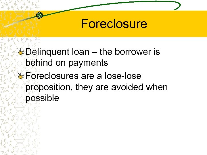 Foreclosure Delinquent loan – the borrower is behind on payments Foreclosures are a lose-lose