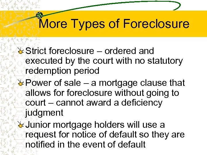 More Types of Foreclosure Strict foreclosure – ordered and executed by the court with