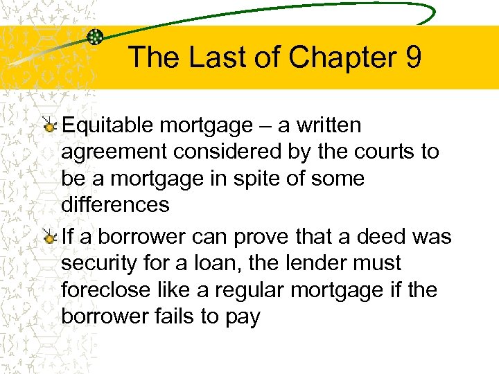 The Last of Chapter 9 Equitable mortgage – a written agreement considered by the