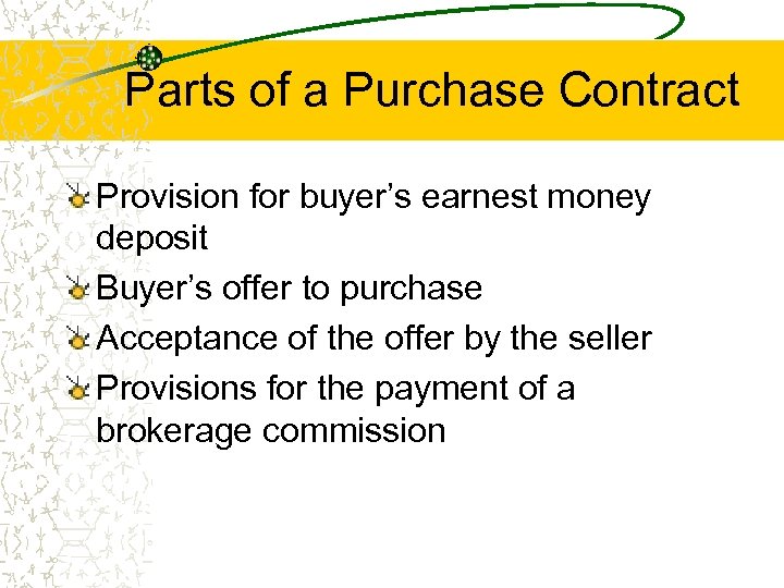 Parts of a Purchase Contract Provision for buyer’s earnest money deposit Buyer’s offer to