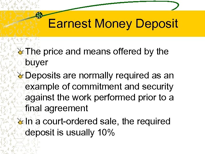 Earnest Money Deposit The price and means offered by the buyer Deposits are normally