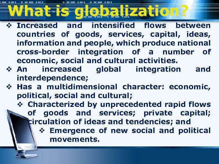 What is globalization? v Increased and intensified flows between countries of goods, services, capital,