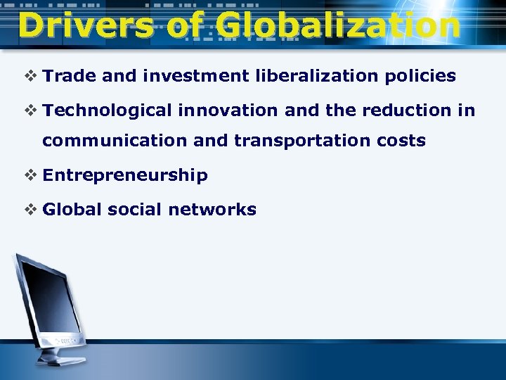 Drivers of Globalization v Trade and investment liberalization policies v Technological innovation and the