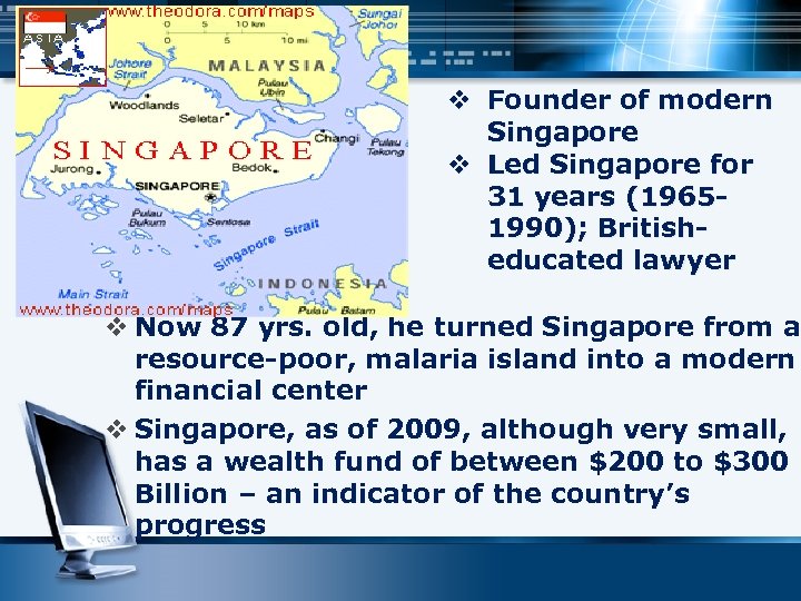 v Founder of modern Singapore v Led Singapore for 31 years (19651990); Britisheducated lawyer