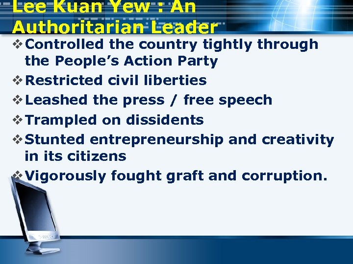 Lee Kuan Yew : An Authoritarian Leader v Controlled the country tightly through the