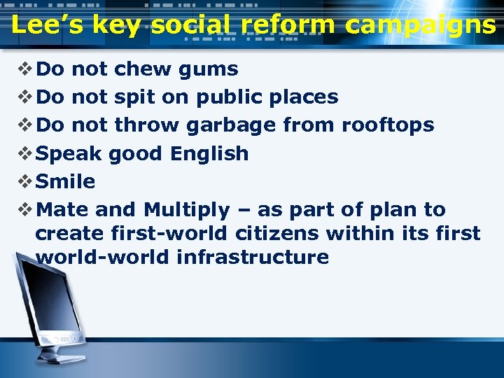 Lee’s key social reform campaigns v Do not chew gums v Do not spit