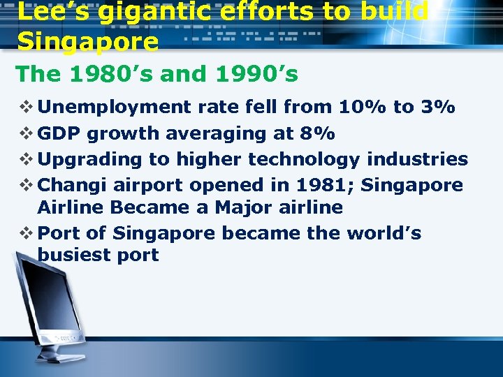 Lee’s gigantic efforts to build Singapore The 1980’s and 1990’s v Unemployment rate fell