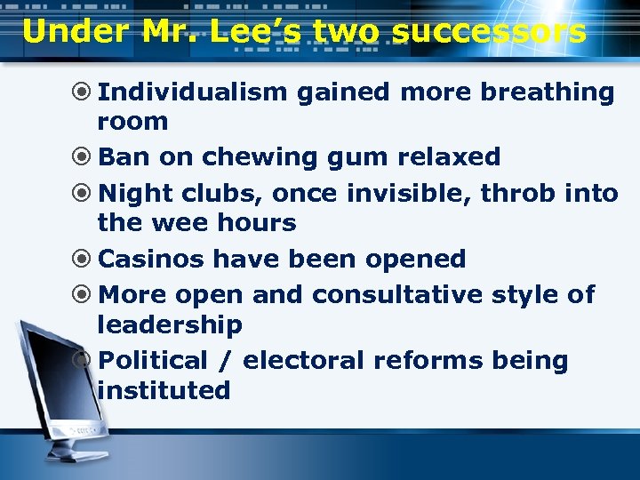 Under Mr. Lee’s two successors Individualism gained more breathing room Ban on chewing gum