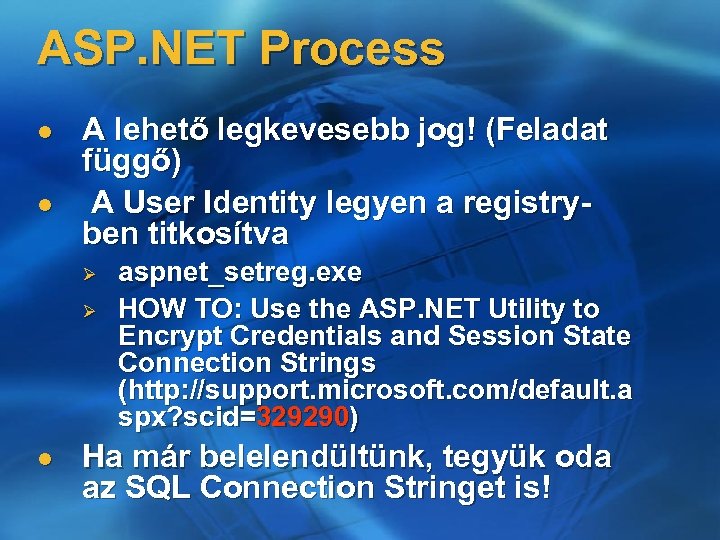 ASP. NET Process l l A lehető legkevesebb jog! (Feladat függő) A User Identity