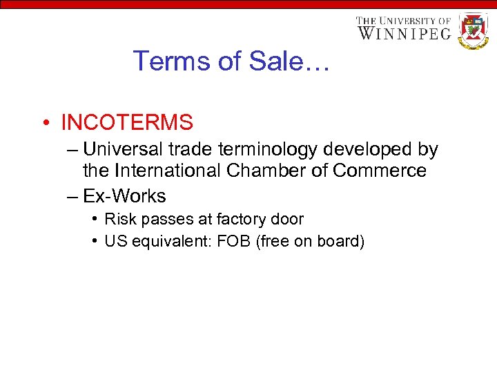 Terms of Sale… • INCOTERMS – Universal trade terminology developed by the International Chamber
