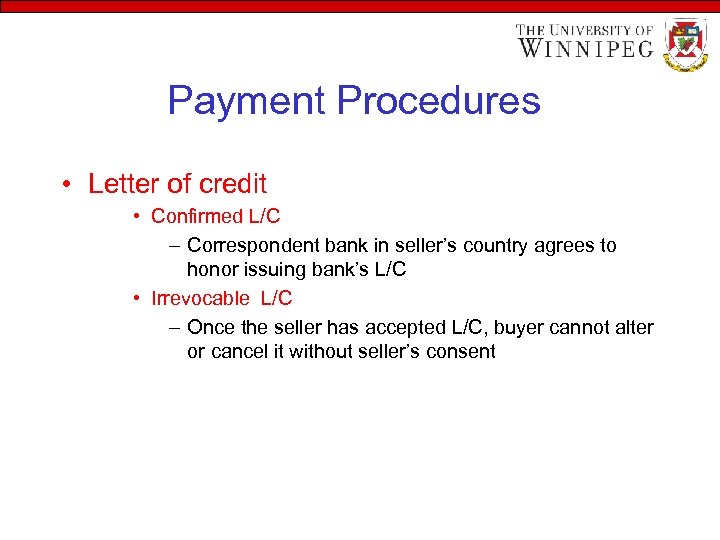 Payment Procedures • Letter of credit • Confirmed L/C – Correspondent bank in seller’s