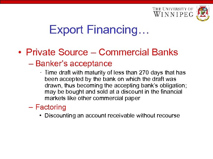 Export Financing… • Private Source – Commercial Banks – Banker’s acceptance • Time draft