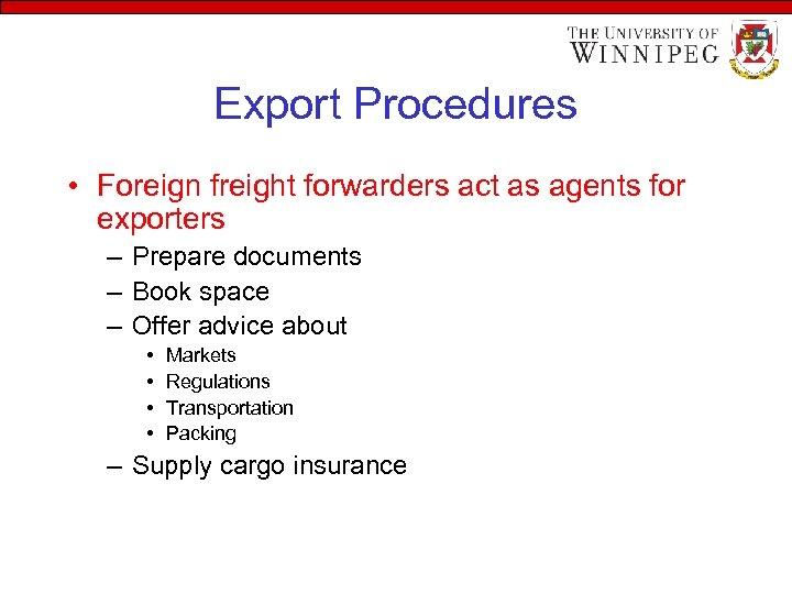 Export Procedures • Foreign freight forwarders act as agents for exporters – Prepare documents