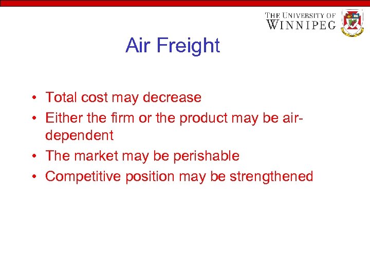 Air Freight • Total cost may decrease • Either the firm or the product