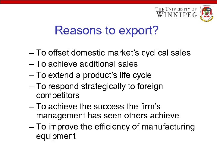 Reasons to export? – To offset domestic market’s cyclical sales – To achieve additional