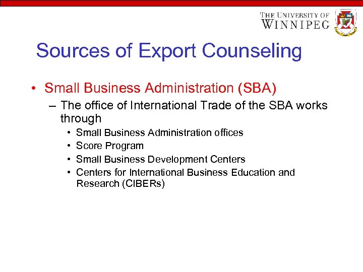 Sources of Export Counseling • Small Business Administration (SBA) – The office of International