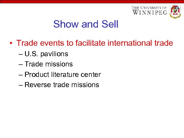 Show and Sell • Trade events to facilitate international trade – U. S. pavilions