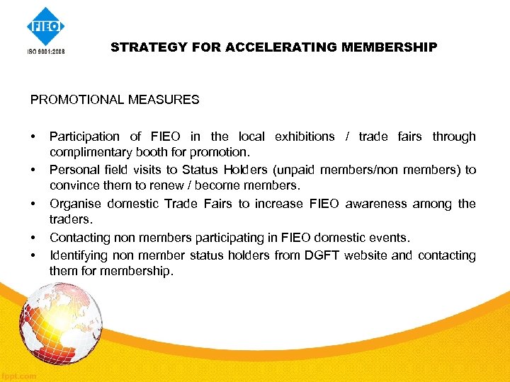 STRATEGY FOR ACCELERATING MEMBERSHIP PROMOTIONAL MEASURES • • • Participation of FIEO in the