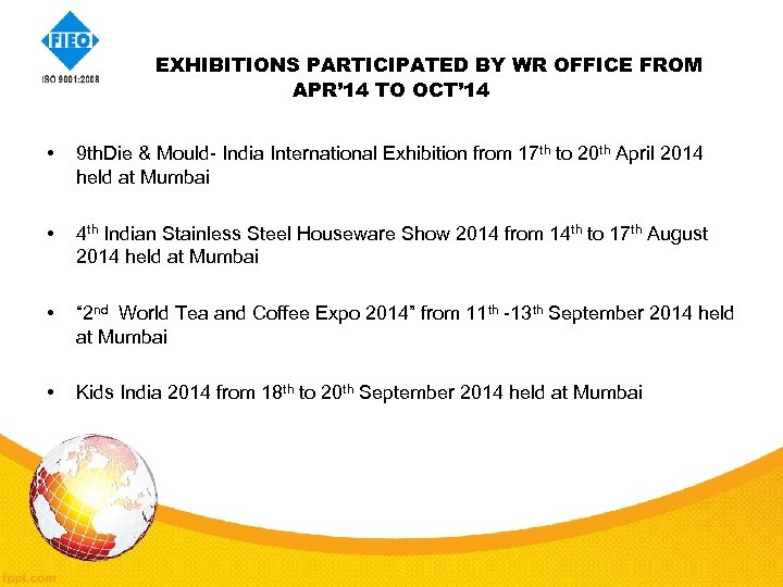  EXHIBITIONS PARTICIPATED BY WR OFFICE FROM APR’ 14 TO OCT’ 14 • 9