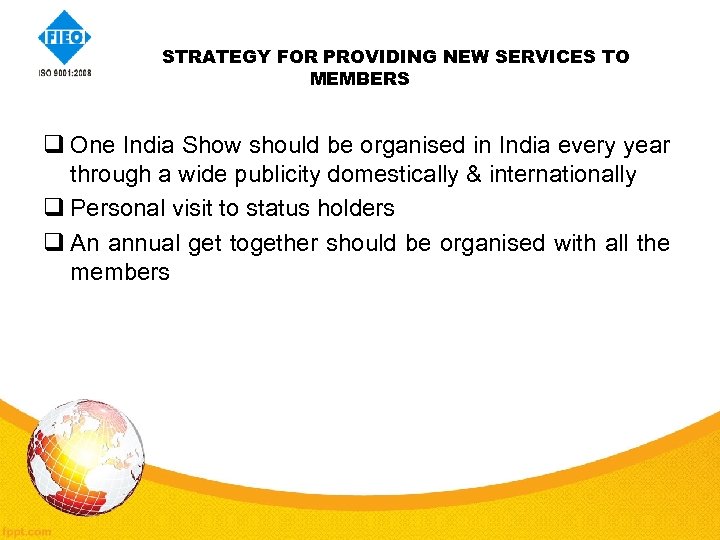  STRATEGY FOR PROVIDING NEW SERVICES TO MEMBERS q One India Show should be