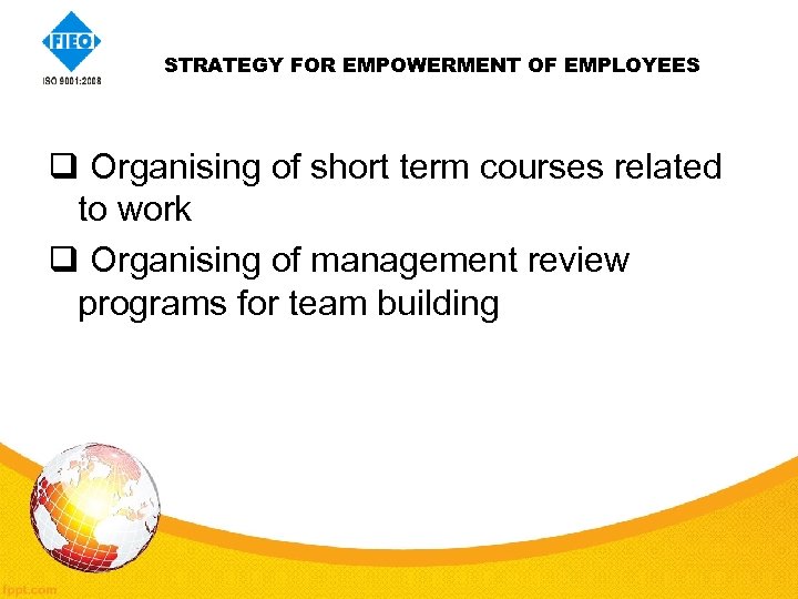  STRATEGY FOR EMPOWERMENT OF EMPLOYEES q Organising of short term courses related to