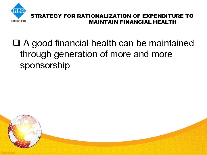  STRATEGY FOR RATIONALIZATION OF EXPENDITURE TO MAINTAIN FINANCIAL HEALTH q A good financial