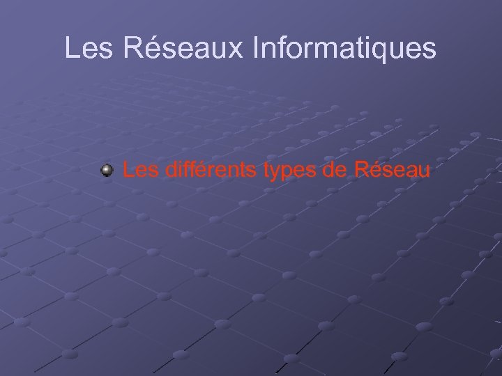 Les Réseaux Informatiques Les différents types de Réseau 