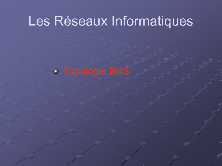 Les Réseaux Informatiques Topologie BUS 