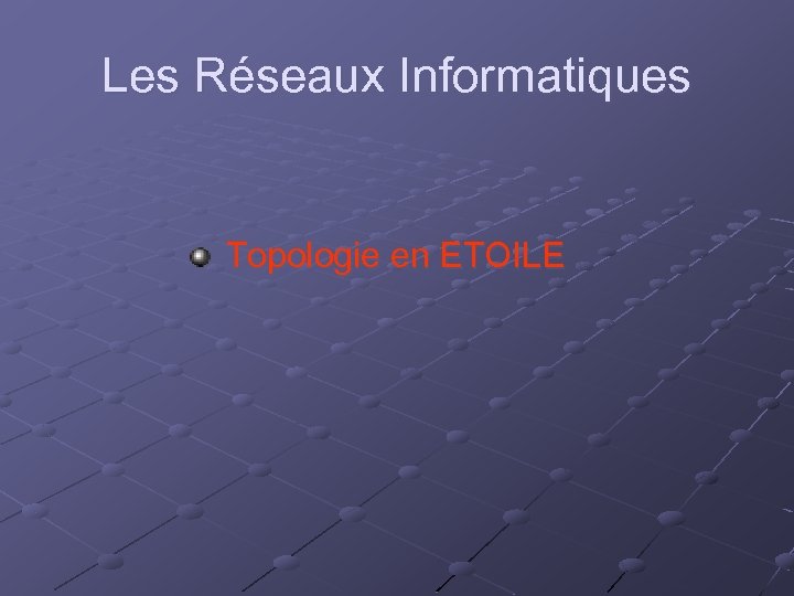 Les Réseaux Informatiques Topologie en ETOILE 