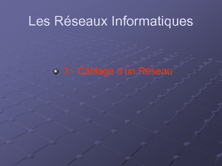 Les Réseaux Informatiques 3 - Câblage d’un Réseau 