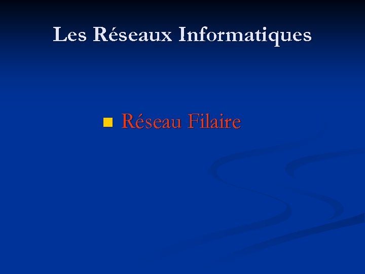 Les Réseaux Informatiques n Réseau Filaire 